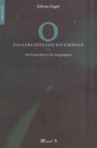 Desaprendizado do simbolo - ou da experiencia da linguagem - MAUAD
