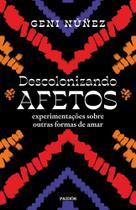 Descolonizando Afetos - Experimentações Sobre Outras Formas de Amar Descolonizando Afetos - Experimentações Sobre Outras Formas de Amar