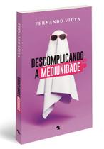 Descomplicando a mediunidade l Desenv Pessoal l Fernando Vidya Descomplicando a mediunidade l Desenv Pessoal l Fernando Vidya