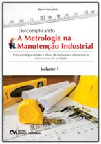 Descomplicando a Metrologia na Manutenção Industrial Descomplicando a Metrologia na Manutenção Industrial