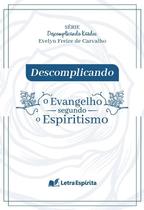 Descomplicando o Evangelho Segundo o Espiritismo Descomplicando o Evangelho Segundo o Espiritismo
