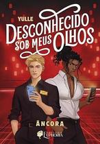 Desconhecido sob Meus Olhos: âncora - Vol. 2