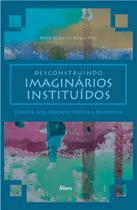 Desconstruindo imaginários instituídos: filosofia, arte, educação, política e matemática - Editora Alínea