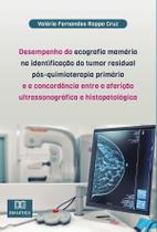 Desempenho da ecografia mamária na identificação do tumor residual pós-quimioterapia primária e a concordância entre a aferição ultrassonográfica e hi - Editora Dialetica