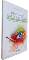 Desenhando Um Novo Olhar - A Tão Sonhada Cirurgia Plástica das Pálpebras - 01Ed/22 Desenhando Um Novo Olhar - A Tão Sonhada Cirurgia Plástica das Pálpebras - 01Ed/22