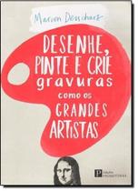 Desenhe, Pinte e Crie Gravuras Como Os Grandes Artistas - PINAKOTHEKE Desenhe, Pinte e Crie Gravuras Como Os Grandes Artistas - PINAKOTHEKE