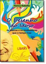 Desenho do Idoso, O: As Marcas e os Simbolismos Que o Tempo Traz - WAK