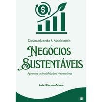 Desenvolvendo e Modelando Negócios Sustentáveis Desenvolvendo e Modelando Negócios Sustentáveis