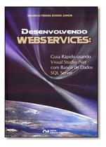 Desenvolvendo Webservices: Guia Rápido Usando Visual Studio Net com Banco de Dados SQL Server