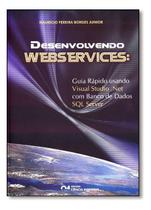 Desenvolvendo Webservices: Guia Rápido Usando Visual Studio Net com Banco de Dados SQL Server Desenvolvendo Webservices: Guia Rápido Usando Visual Studio Net com Banco de Dados SQL Server