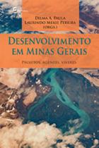 Desenvolvimento Em Minas Gerais - Projetos, Agentes, Viveres - Paco Editorial
