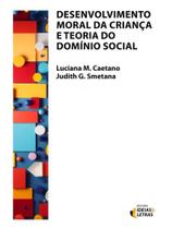 Desenvolvimento moral da criança e teoria do domínio social - vol. 1