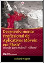 Desenvolvimento profissional de aplicativos moveis em flash - criando para android e iphone