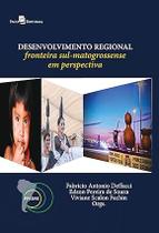 Desenvolvimento Regional: Fronteira Sul-matogrossense em Perspectiva Desenvolvimento Regional: Fronteira Sul-matogrossense em Perspectiva