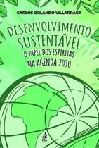 Desenvolvimento sustentável: o papel dos espíritas na Agenda 2030 Desenvolvimento sustentável: o papel dos espíritas na Agenda 2030