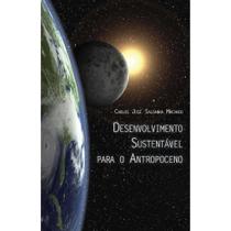 Desenvolvimento Sustentável para o Antropoceno Desenvolvimento Sustentável para o Antropoceno
