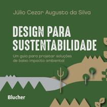 Design Para Sustentabilidade - Um Guia Para Projetar Soluções de Baixo Impacto Ambiental
