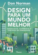 Design Para Um Mundo Melhor - Significativo, Sustentável E Centrado Na Humanidade