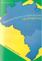 Desigualdade regional e o territorio da saude na amazonia