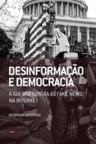 Desinformac a~o e Democracia: a Guerra Contra As Fake News Na Internet