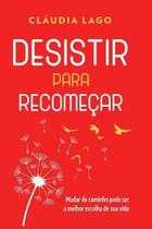 Desistir Para Recomeçar Desistir Para Recomeçar