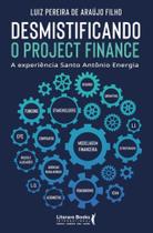 Desmistificando o Project Finance A experiência Santo Antônio Energia