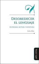 Desobedecer el lenguaje (alteridad, lectura y escritura)