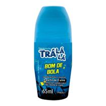Desodorante Infantil Trá Lá Lá Bom de Bola Roll-on 65ml Desodorante Infantil Trá Lá Lá Bom de Bola Roll-on 65ml