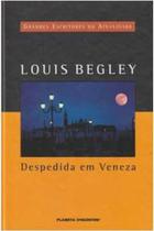 Despedida Em Veneza - Grandes Escritores Da Atualidade 39 - Louis Begley