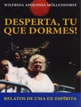 Desperta, tu que dormes! - relatos de uma ex-espírita