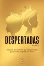Despertadas - volume 2: histórias de mulheres que despertaram para viver o propósito do reino