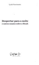 Despertar Para a Noite e Outros Ensaios Sobre a Shoah