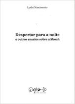 Despertar para a Noite e Outros Ensaios sobre a Shoah - Publ. D. Quixote