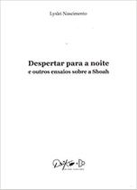 Despertar para a noite e outros ensaios sobre a shoah - PUBL. D. QUIXOTE