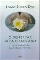 Despertar para o sagrado, o - o surgimento de uma vida espiritual Despertar para o sagrado, o - o surgimento de uma vida espiritual