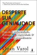 Desperte sua genialidade: fuja da conformidade, estimule a criatividade e torne-se extraordinário - Alta Cult - Alta books