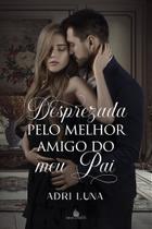 Desprezada pelo melhor amigo do meu pai - adri luna