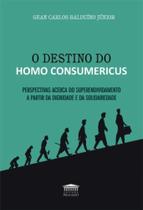 Destino Do Homo Consumericus, O - EDITORA PROCESSO Destino Do Homo Consumericus, O - EDITORA PROCESSO