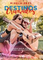Destinos Cruzados Estradas Que Se Atraem, Corações Que Se Completam - Destinos Cruzados Estradas Que Se Atraem, Corações Que Se Completam -