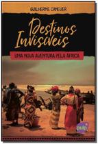 Destinos Invisíveis: Uma Nova Aventura pela África Destinos Invisíveis: Uma Nova Aventura pela África