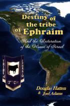Destiny of the Tribe of Ephraim and the Restoration of the House of Israel - Lulu Press