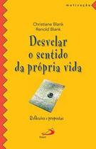 Desvelar o Sentido da Própria Vida - Paulus Editora Desvelar o Sentido da Própria Vida - Paulus Editora