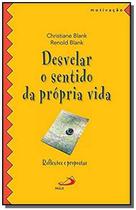 Desvelar o sentido da propria vida - paulus