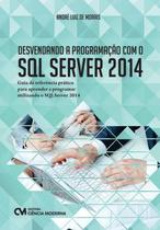 Desvendando a programacao com o sql server 2014 - CIENCIA MODERNA Desvendando a programacao com o sql server 2014 - CIENCIA MODERNA