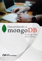 DESVENDANDO O MONGODB - DO MONGO SHELL AO JAVA DRIVER -