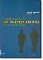 Determinantes do Uso da Força Policial no Rio de Janeiro - Determinantes do Uso da Força Policial no Rio de Janeiro -