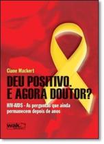 Deu Positivo, e Agora Doutro: Hiv - Aids - As Perguntas Que Ainda Permanecem Depois de Anos - WAK