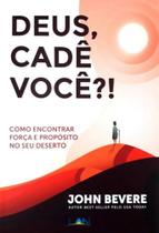Deus, Cade Voce ! - Como Encontrar Forca e Proposito no Seu Deserto - Luz as Nacoes (edilan)