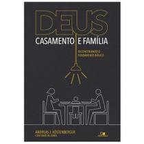 Deus, casamento e família, Andreas J Kostenberger - Vida Nova