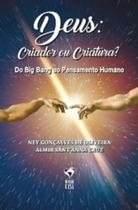 Deus: criador ou criatura do big bang ao pensamento humano